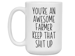 Funny Gifts for Farmers - You're an Awesome Farmer Keep That Shit Up Gag Coffee Mug