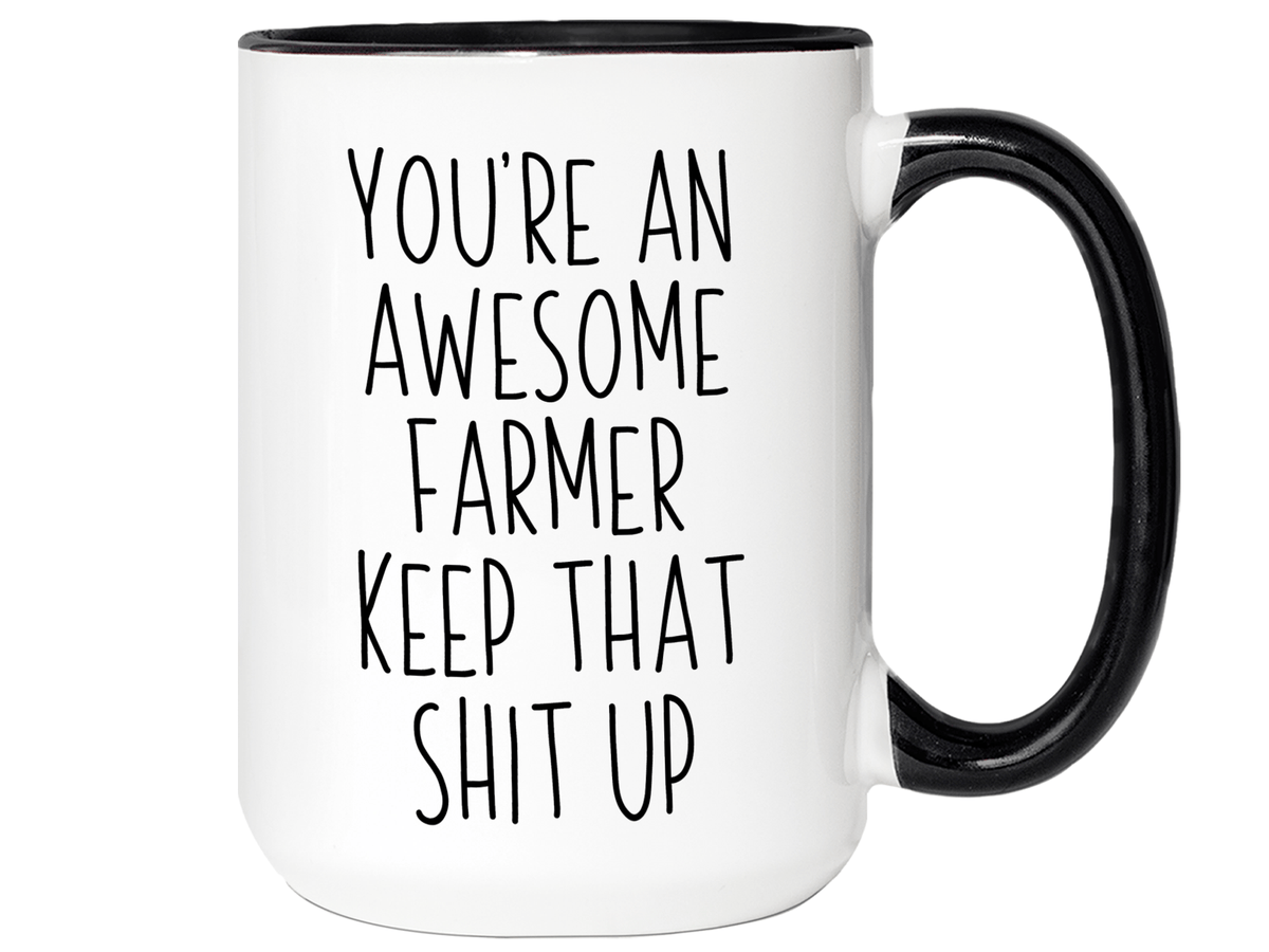 Funny Gifts for Farmers - You're an Awesome Farmer Keep That Shit Up Gag Coffee Mug