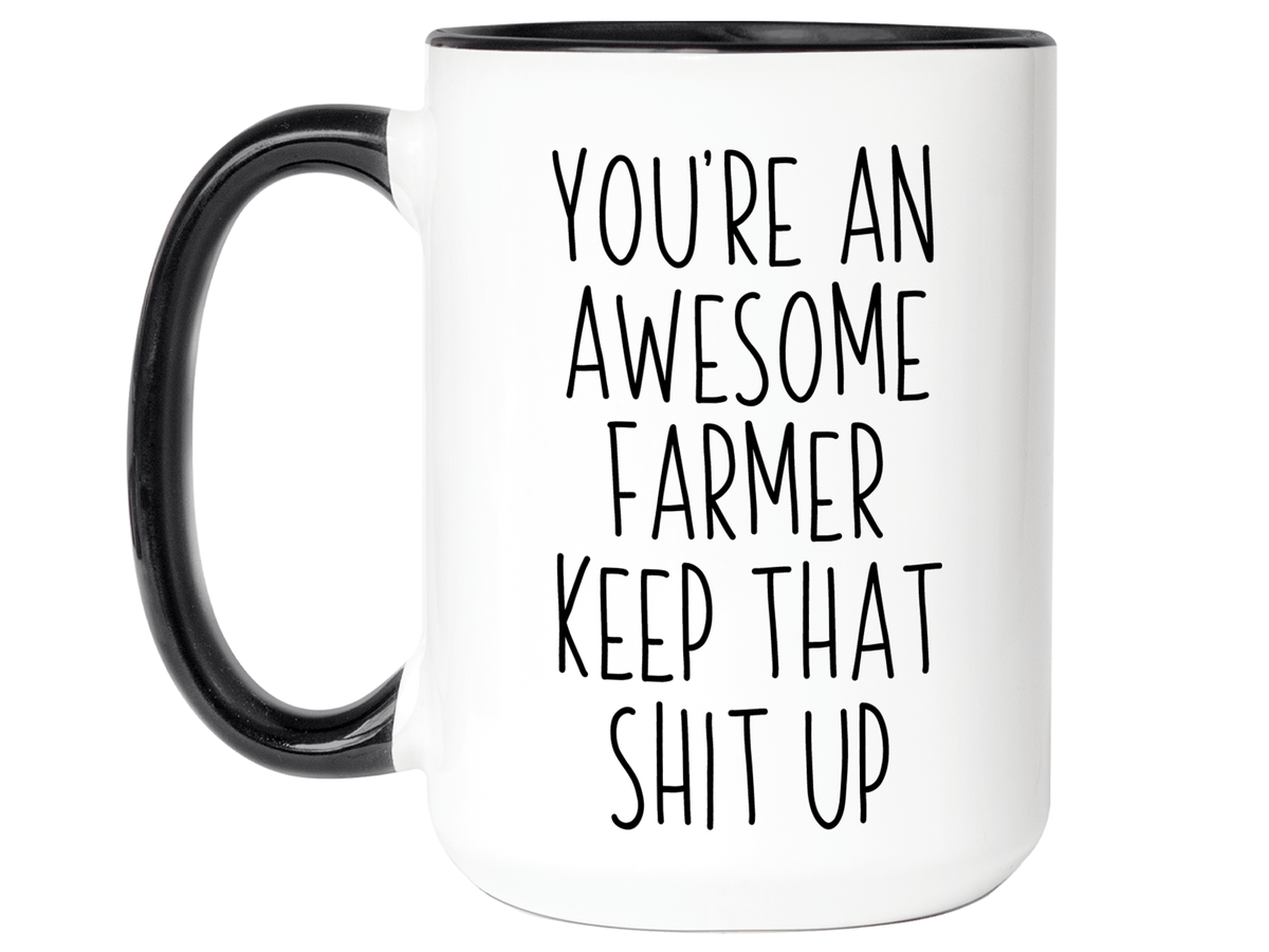 Funny Gifts for Farmers - You're an Awesome Farmer Keep That Shit Up Gag Coffee Mug