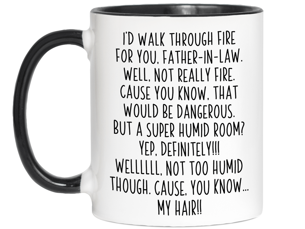 Funny Gifts for Fathers-in-law - I'd Walk Through Fire for You Father-in-law Gag Coffee Mug