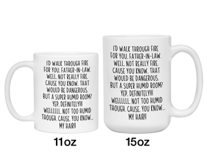 Funny Gifts for Fathers-in-law - I'd Walk Through Fire for You Father-in-law Gag Coffee Mug