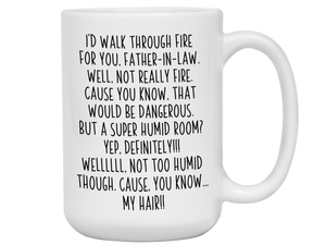 Funny Gifts for Fathers-in-law - I'd Walk Through Fire for You Father-in-law Gag Coffee Mug