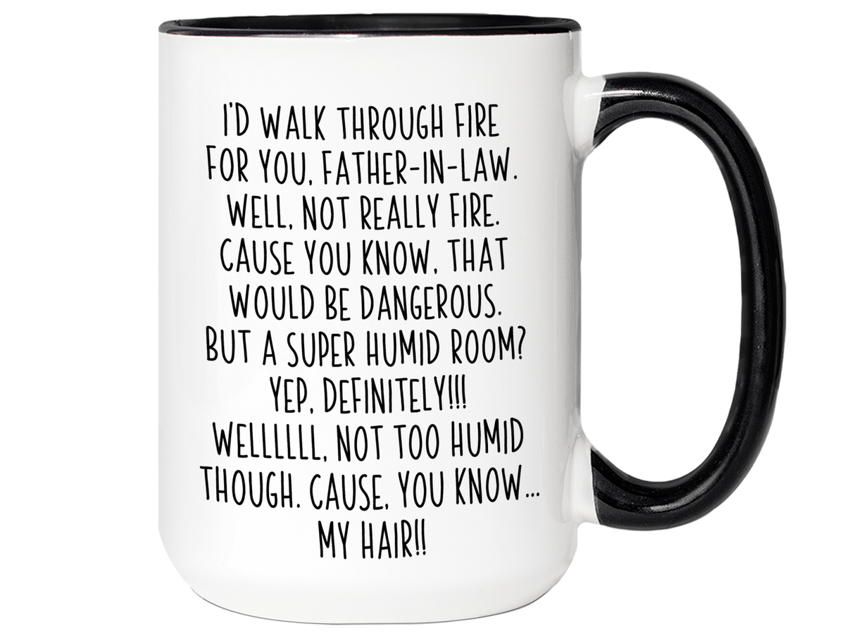 Funny Gifts for Fathers-in-law - I'd Walk Through Fire for You Father-in-law Gag Coffee Mug