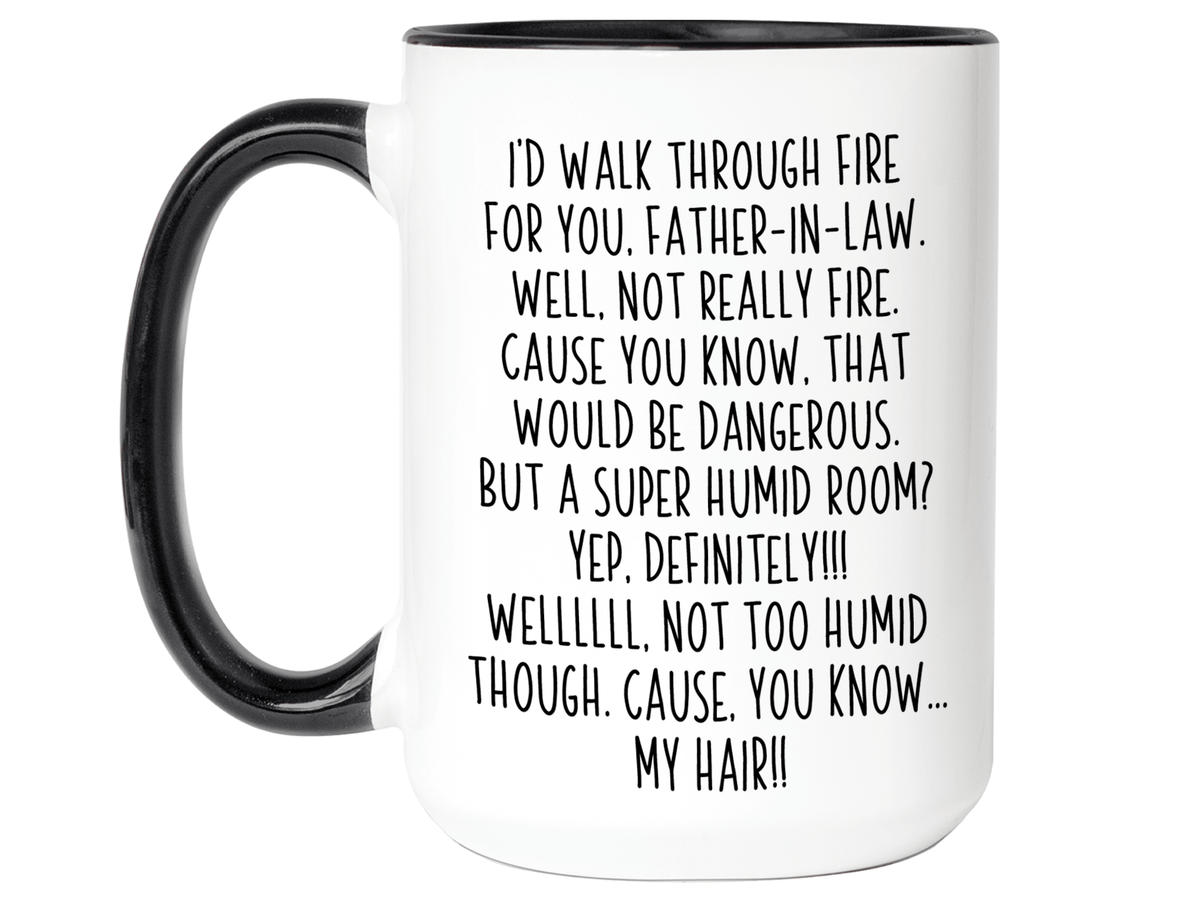 Funny Gifts for Fathers-in-law - I'd Walk Through Fire for You Father-in-law Gag Coffee Mug