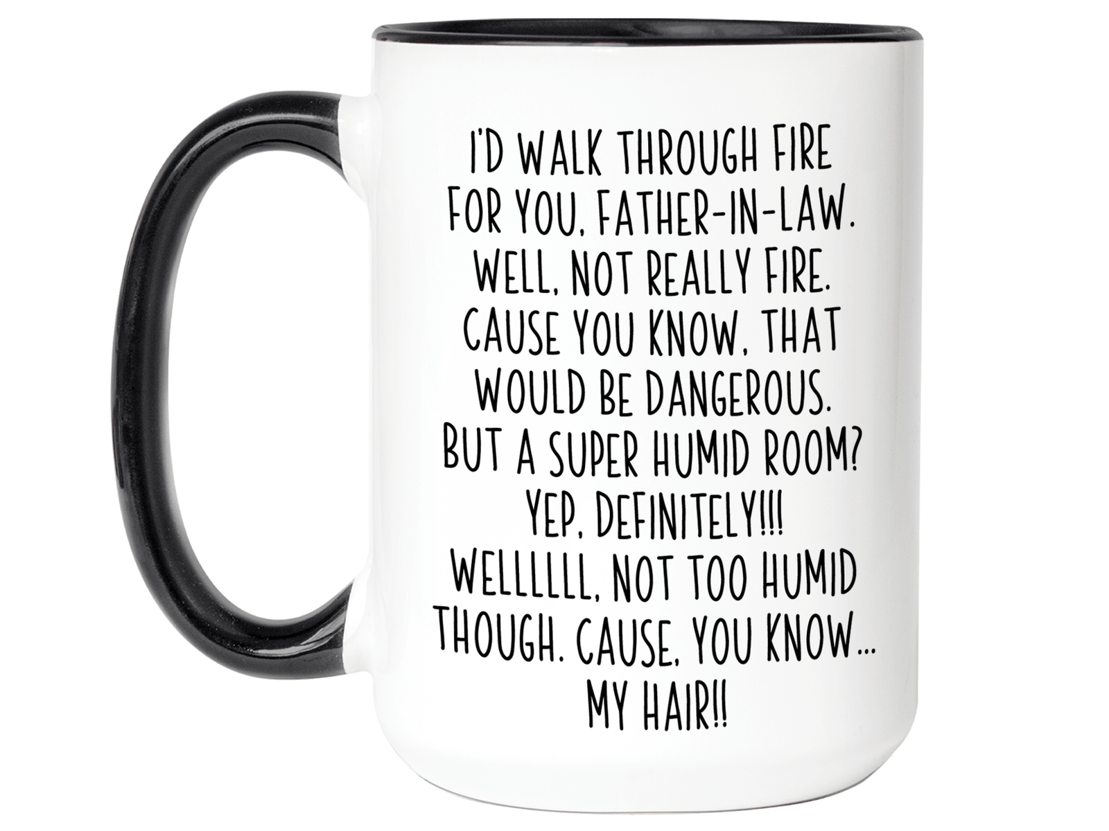 Funny Gifts for Fathers-in-law - I'd Walk Through Fire for You Father-in-law Gag Coffee Mug