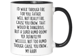 Funny Gifts for Fathers - I'd Walk Through Fire for You Father Gag Coffee Mug