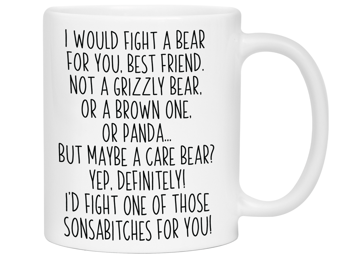Funny Gifts for Best Friends - I Would Fight a Bear for You Best Friend Gag Coffee Mug