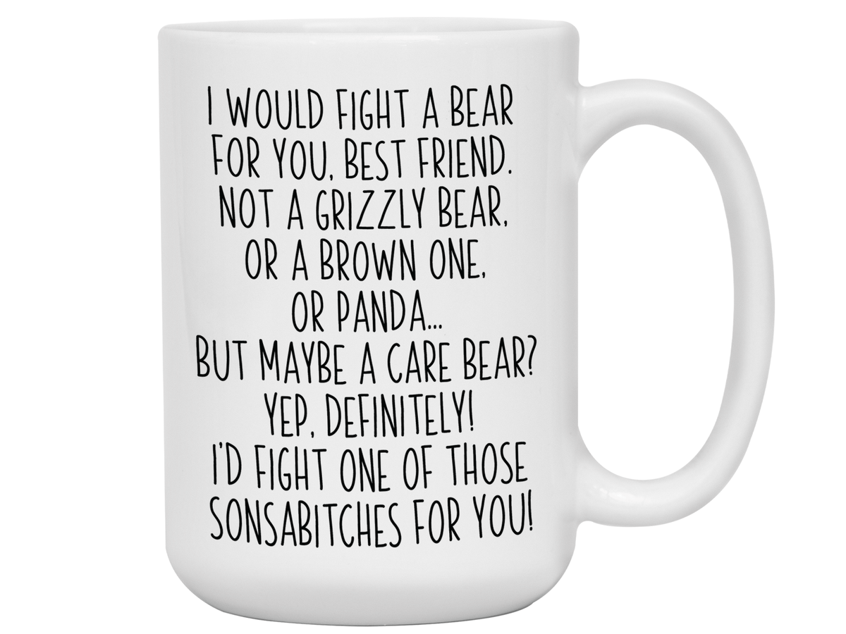 Funny Gifts for Best Friends - I Would Fight a Bear for You Best Friend Gag Coffee Mug