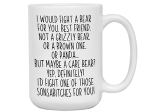 Funny Gifts for Best Friends - I Would Fight a Bear for You Best Friend Gag Coffee Mug