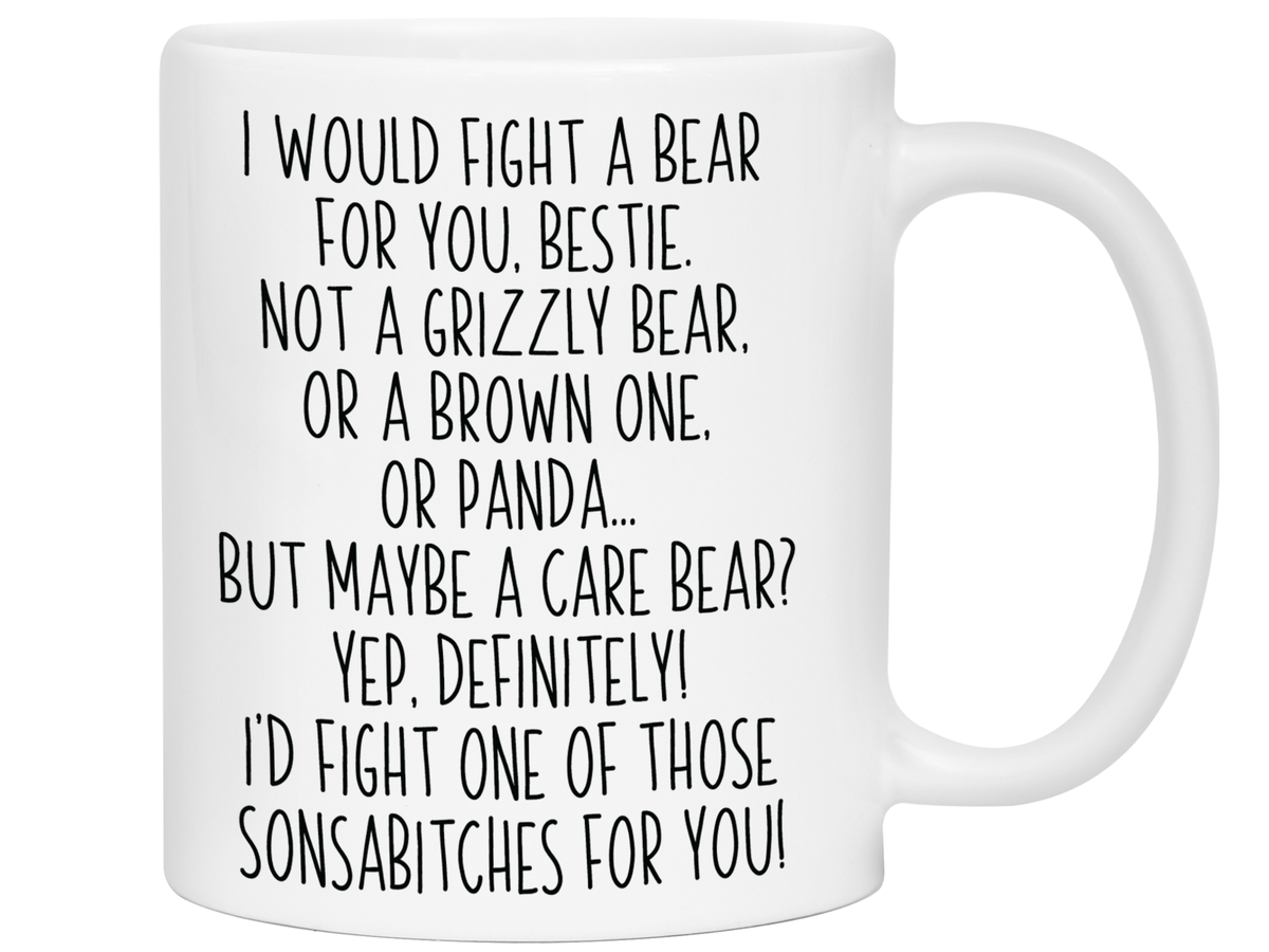 Funny Gifts for Besties - I Would Fight a Bear for You Bestie Gag Coffee Mug