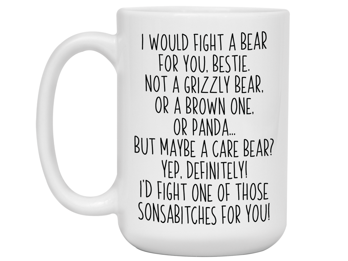 Funny Gifts for Besties - I Would Fight a Bear for You Bestie Gag Coffee Mug