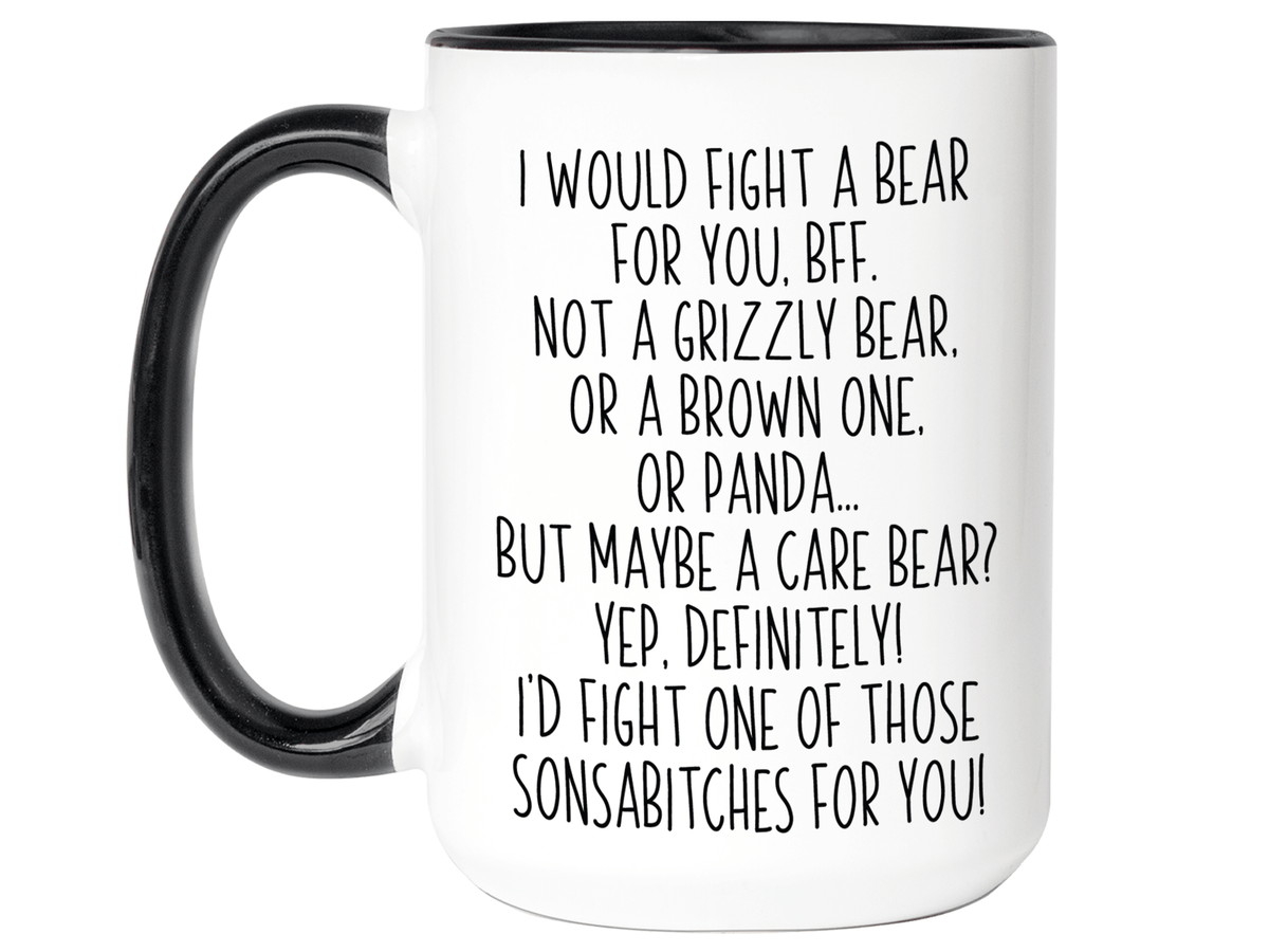 Funny Gifts for BFFs - I Would Fight a Bear for You BFF Gag Coffee Mug