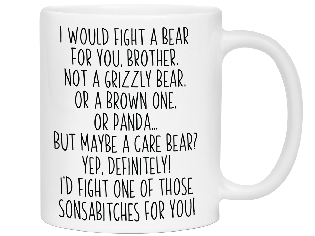 Funny Gifts for Brothers - I Would Fight a Bear for You Brother Gag Coffee Mug