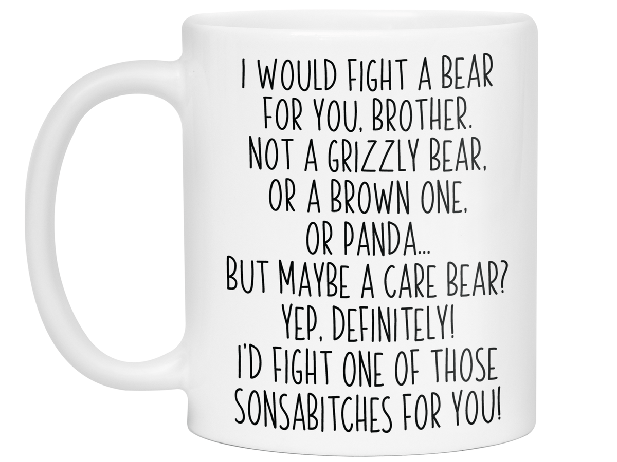 Funny Gifts for Brothers - I Would Fight a Bear for You Brother Gag Coffee Mug