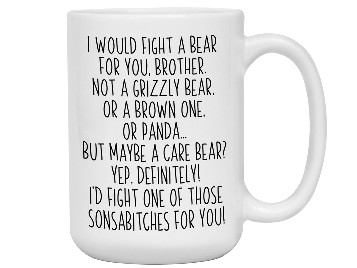 Funny Gifts for Brothers - I Would Fight a Bear for You Brother Gag Coffee Mug