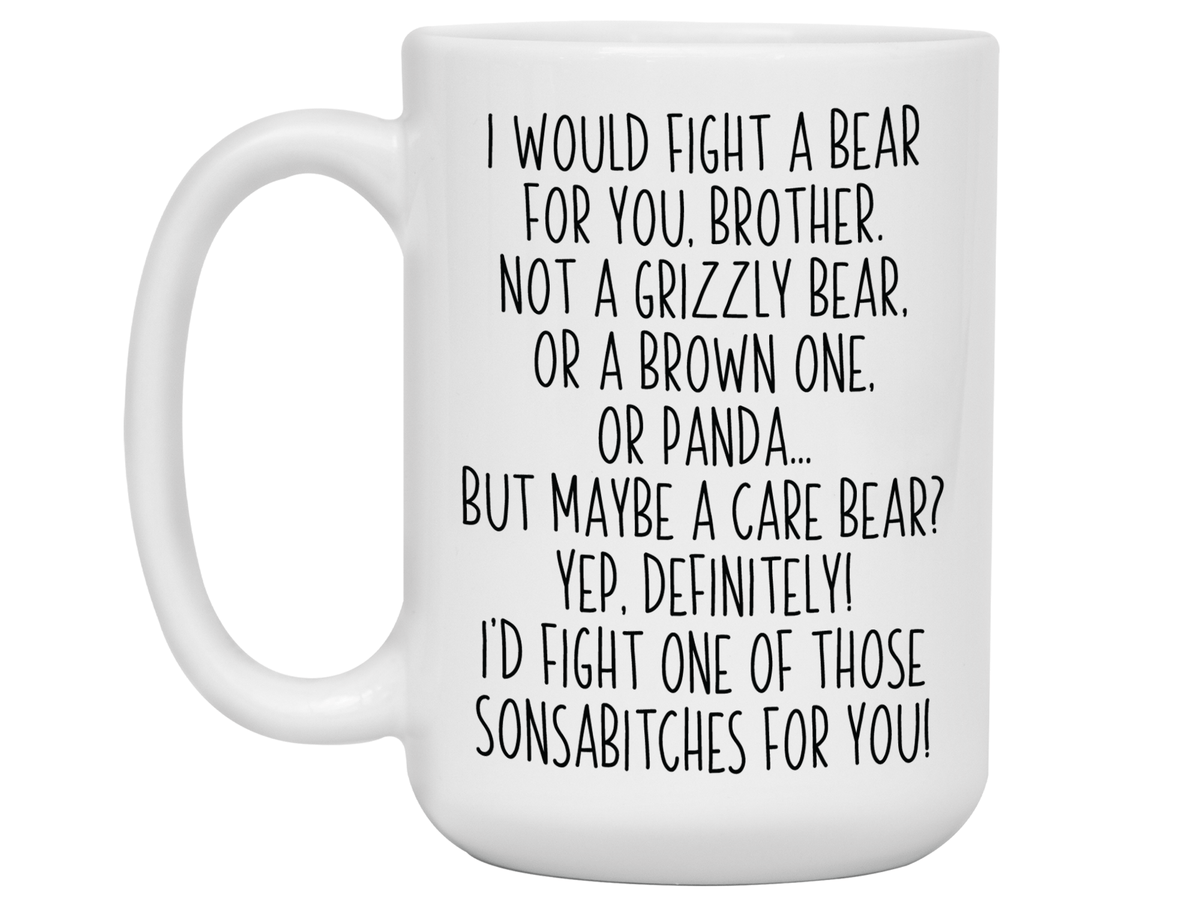 Funny Gifts for Brothers - I Would Fight a Bear for You Brother Gag Coffee Mug