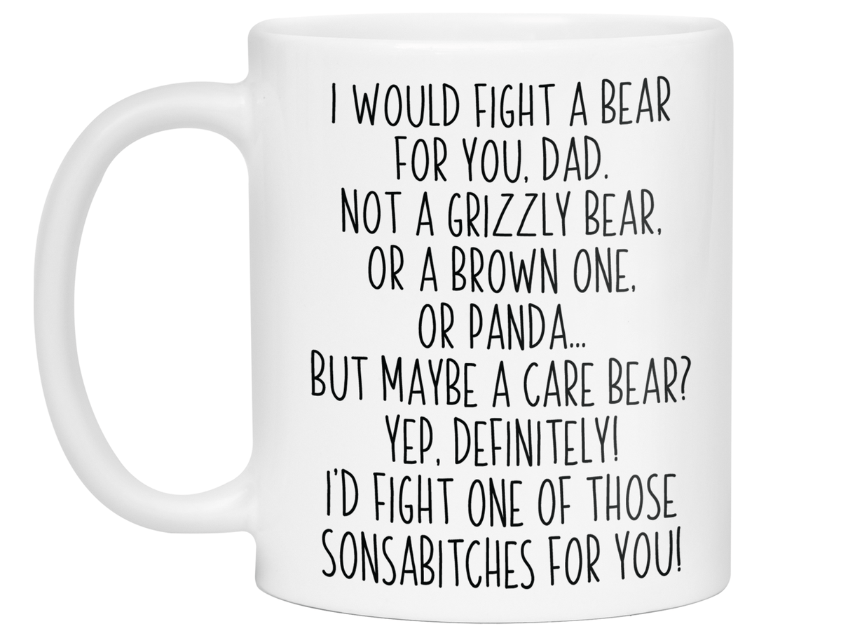 Funny Gifts for Dads - I Would Fight a Bear for You Dad Gag Coffee Mug