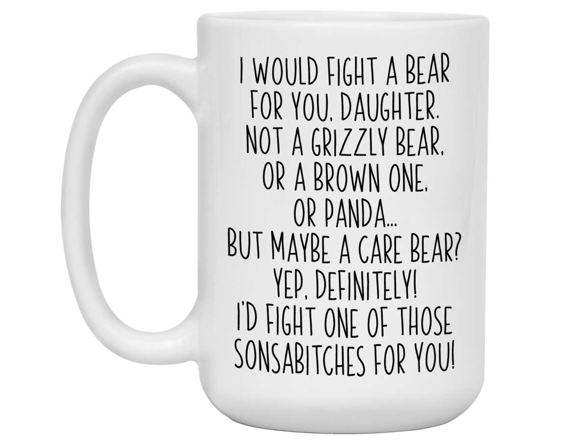 Funny Gifts for Daughters - I Would Fight a Bear for You Daughter Gag Coffee Mug
