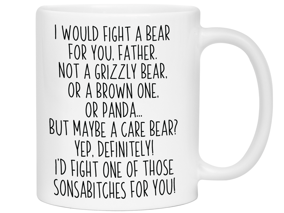 Funny Gifts for Fathers - I Would Fight a Bear for You Father Gag Coffee Mug