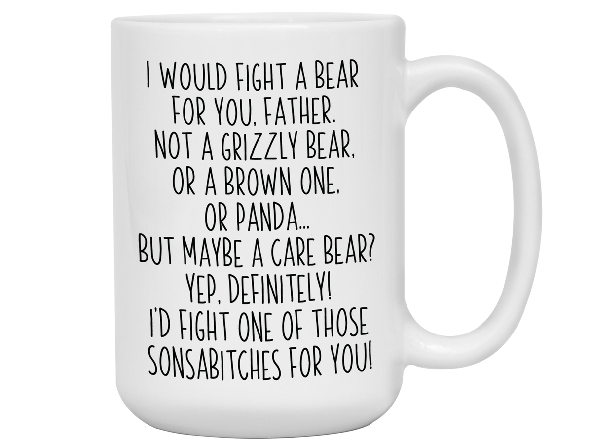 Funny Gifts for Fathers - I Would Fight a Bear for You Father Gag Coffee Mug
