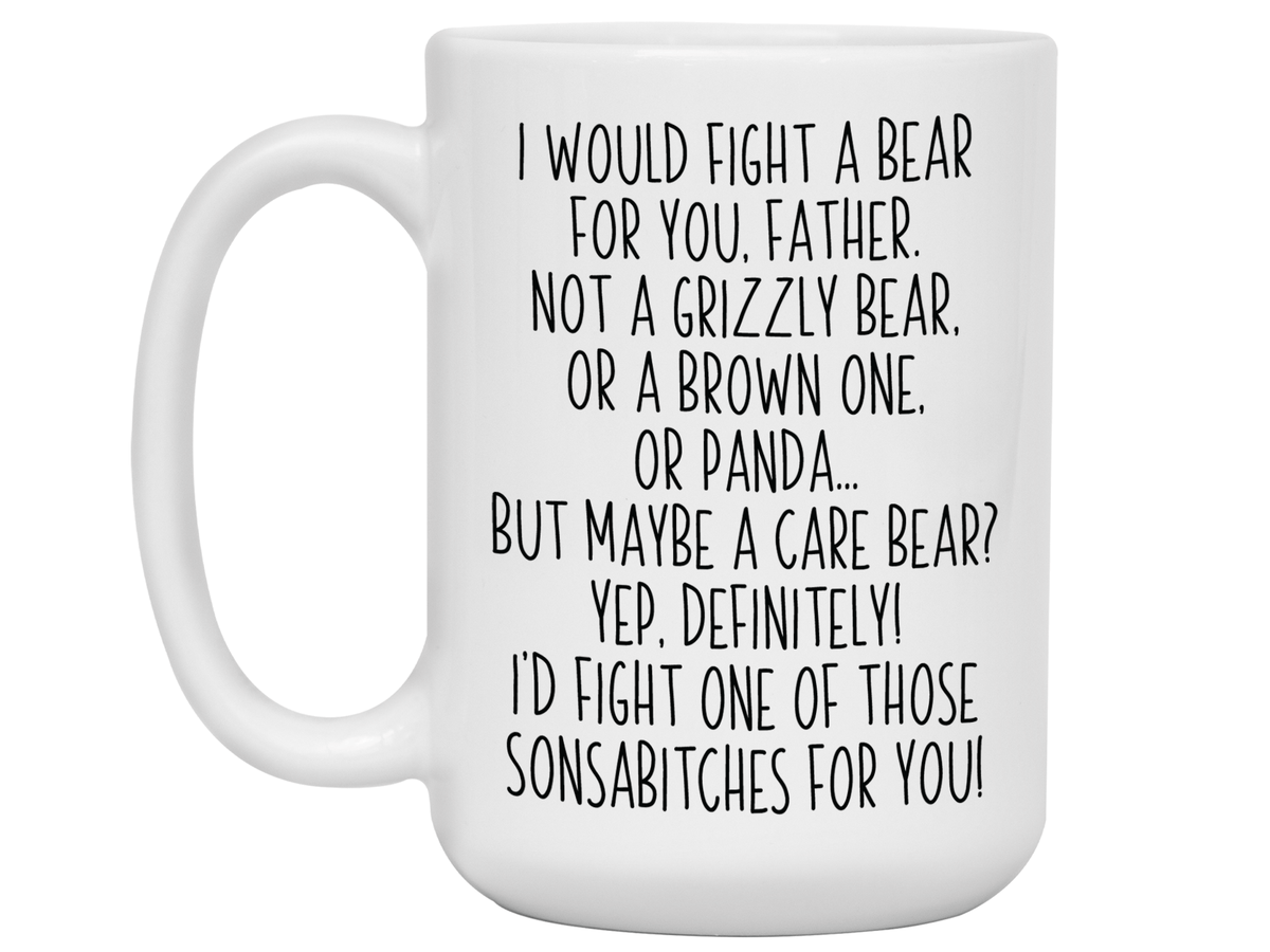 Funny Gifts for Fathers - I Would Fight a Bear for You Father Gag Coffee Mug