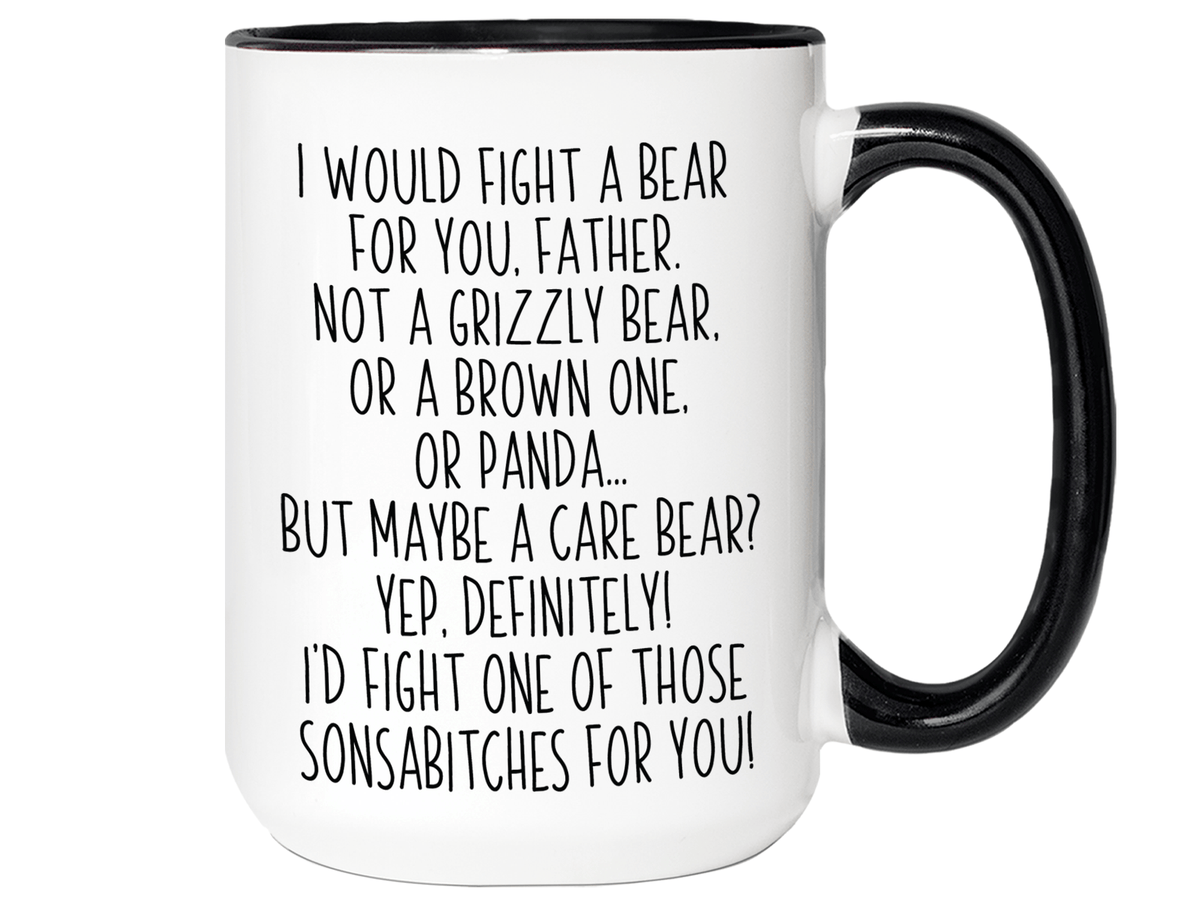 Funny Gifts for Fathers - I Would Fight a Bear for You Father Gag Coffee Mug