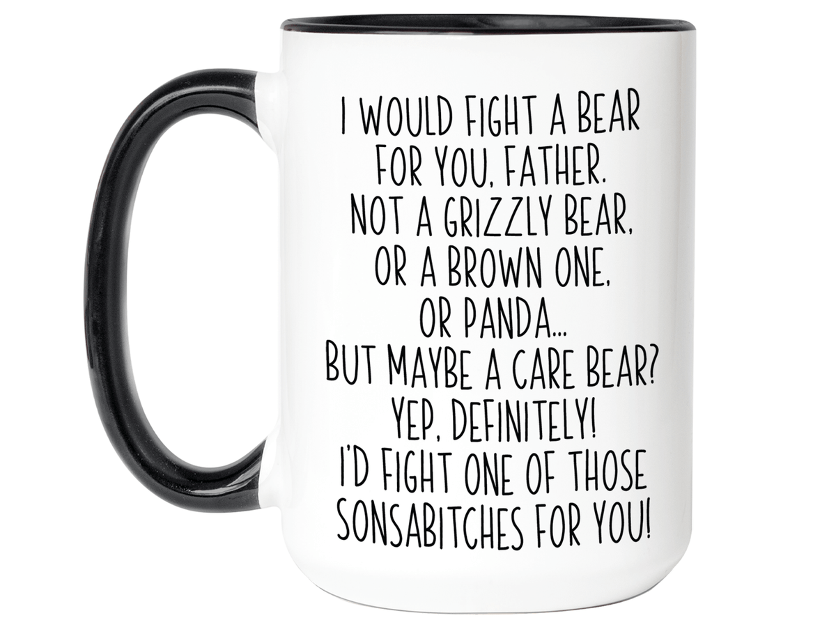 Funny Gifts for Fathers - I Would Fight a Bear for You Father Gag Coffee Mug