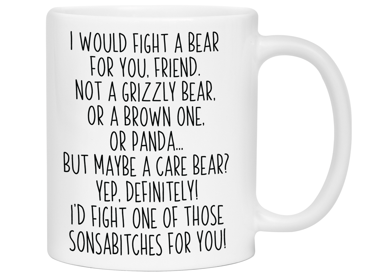 Funny Gifts for Friends - I Would Fight a Bear for You Friend Gag Coffee Mug