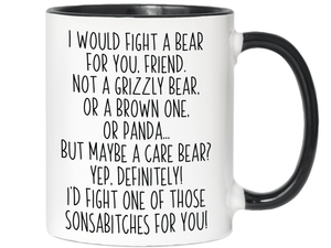 Funny Gifts for Friends - I Would Fight a Bear for You Friend Gag Coffee Mug