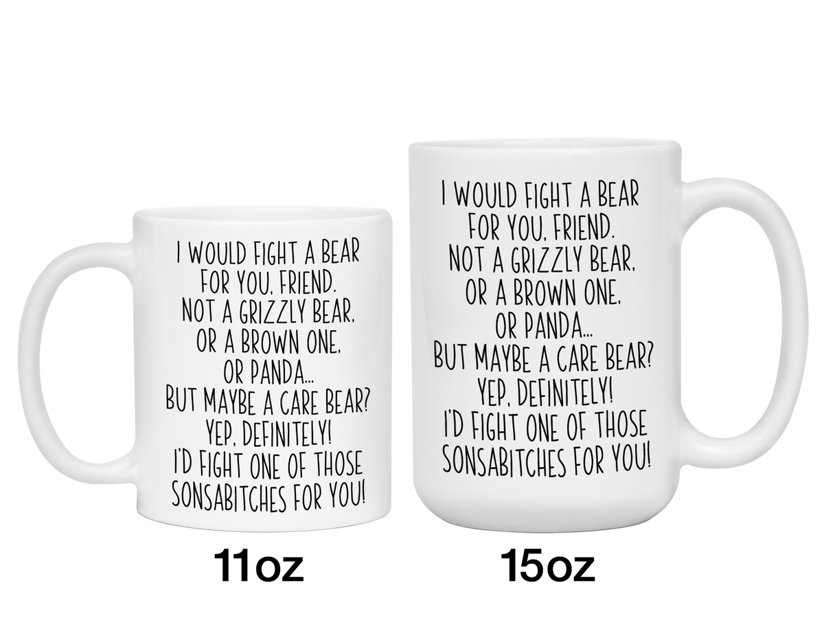 Funny Gifts for Friends - I Would Fight a Bear for You Friend Gag Coffee Mug