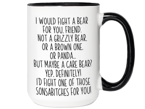 Funny Gifts for Friends - I Would Fight a Bear for You Friend Gag Coffee Mug