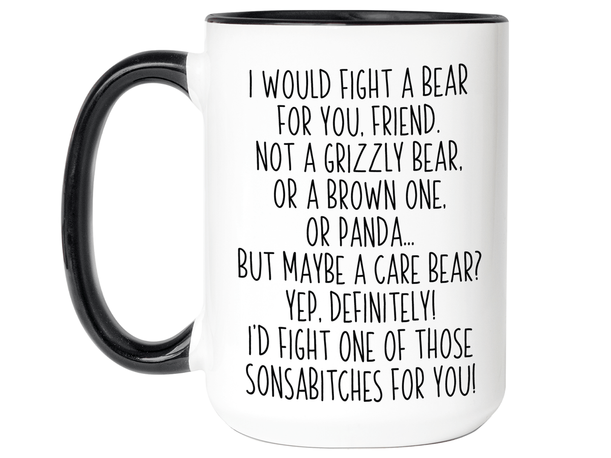 Funny Gifts for Friends - I Would Fight a Bear for You Friend Gag Coffee Mug