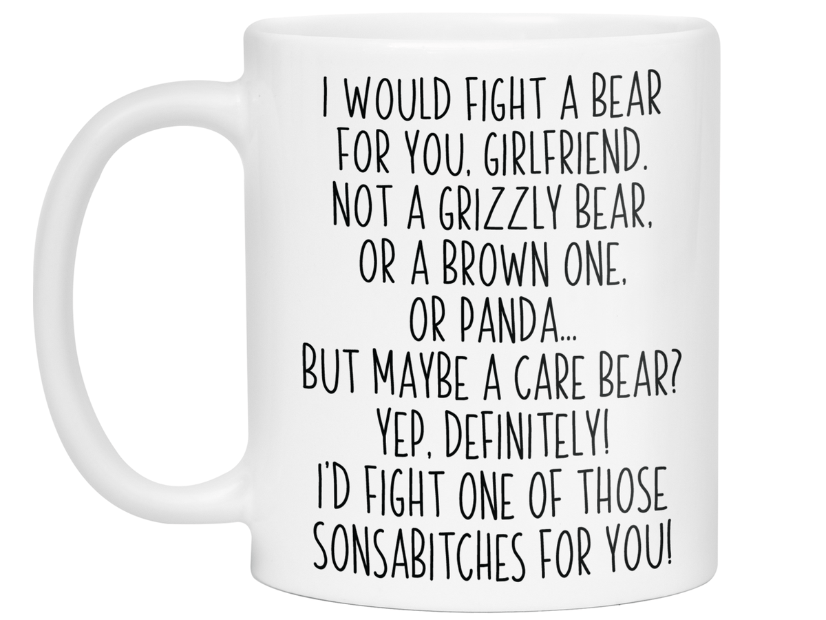 Funny Gifts for Girlfriends - I Would Fight a Bear for You Girlfriend Gag Coffee Mug
