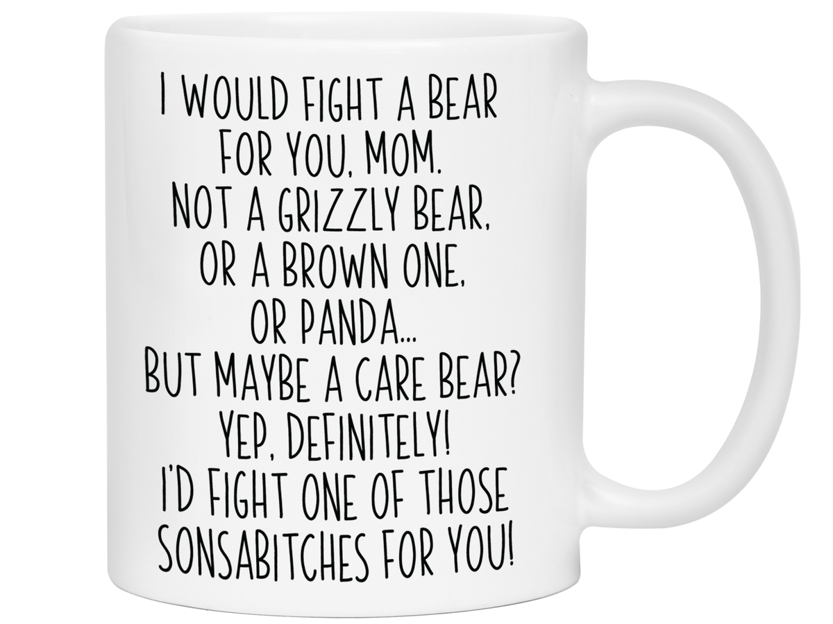 Funny Gifts for Moms - I Would Fight a Bear for You Mom Gag Coffee Mug - Mother's Day Gift Idea