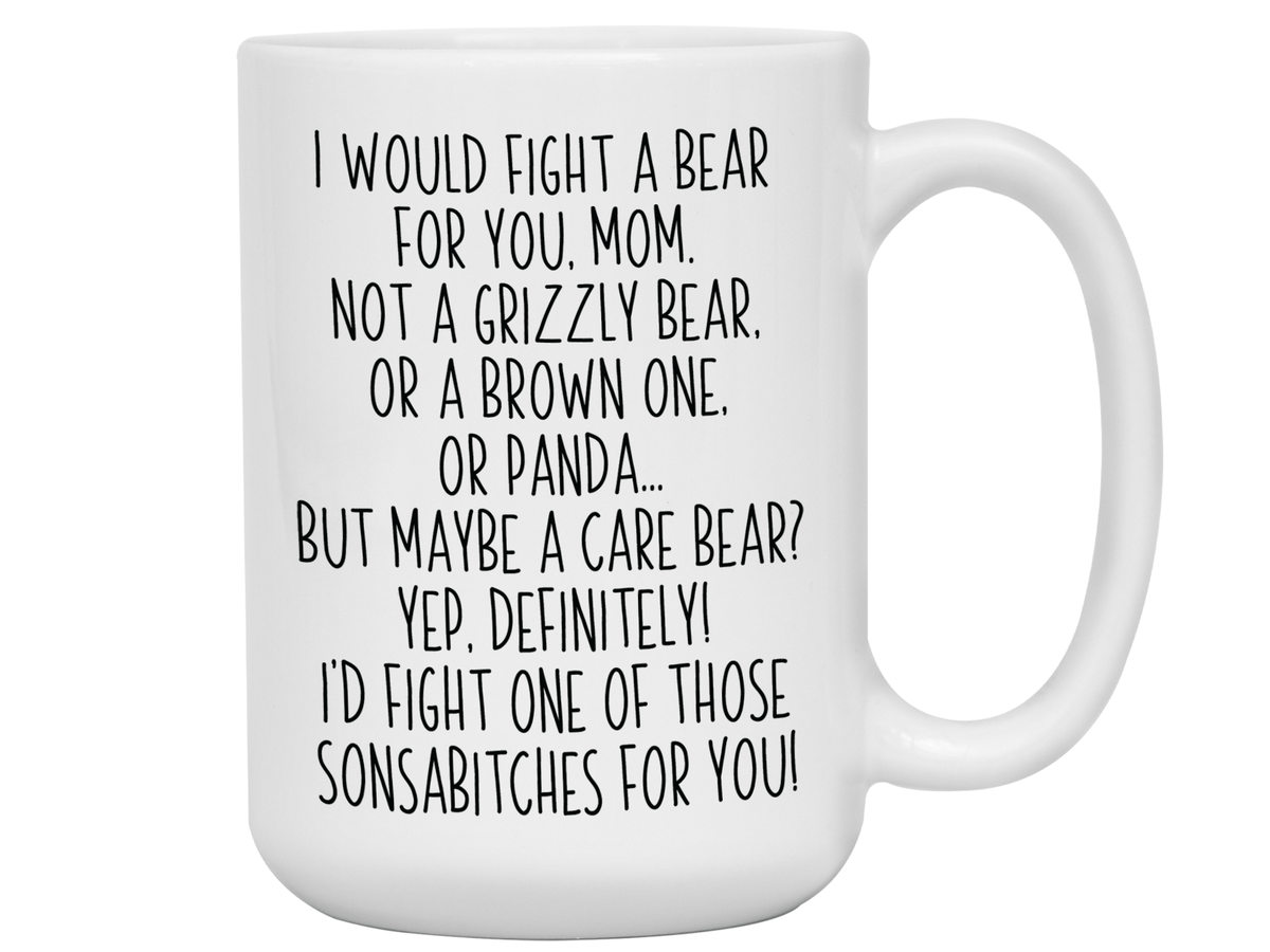 Funny Gifts for Moms - I Would Fight a Bear for You Mom Gag Coffee Mug - Mother's Day Gift Idea