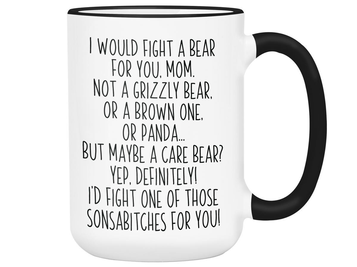 Funny Gifts for Moms - I Would Fight a Bear for You Mom Gag Coffee Mug - Mother's Day Gift Idea