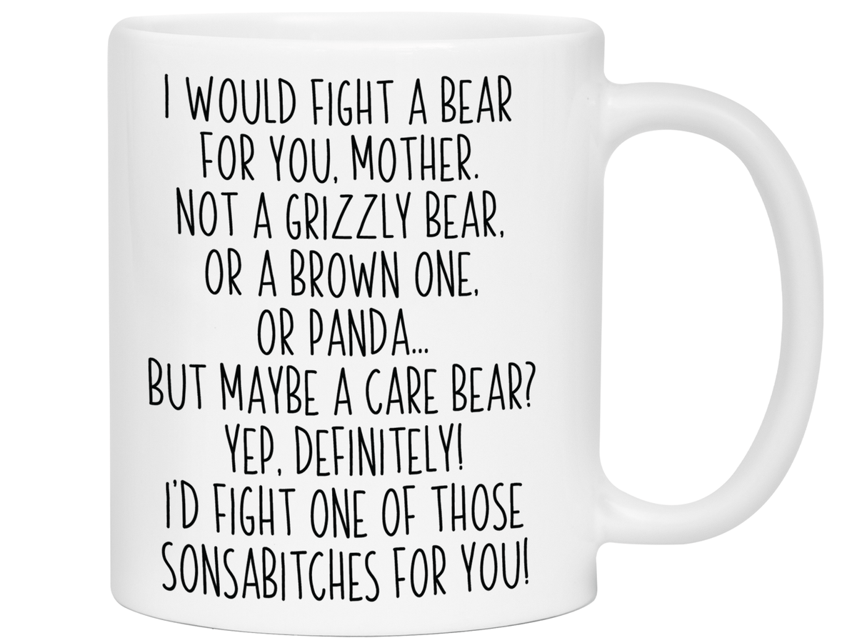 Funny Gifts for Mothers - I Would Fight a Bear for You Mother Gag Coffee Mug - Mother's Day Gift Idea