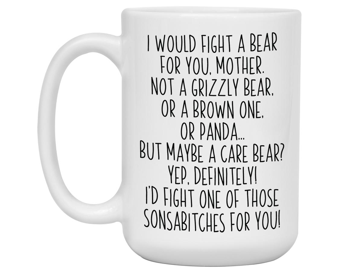 Funny Gifts for Mothers - I Would Fight a Bear for You Mother Gag Coffee Mug - Mother's Day Gift Idea