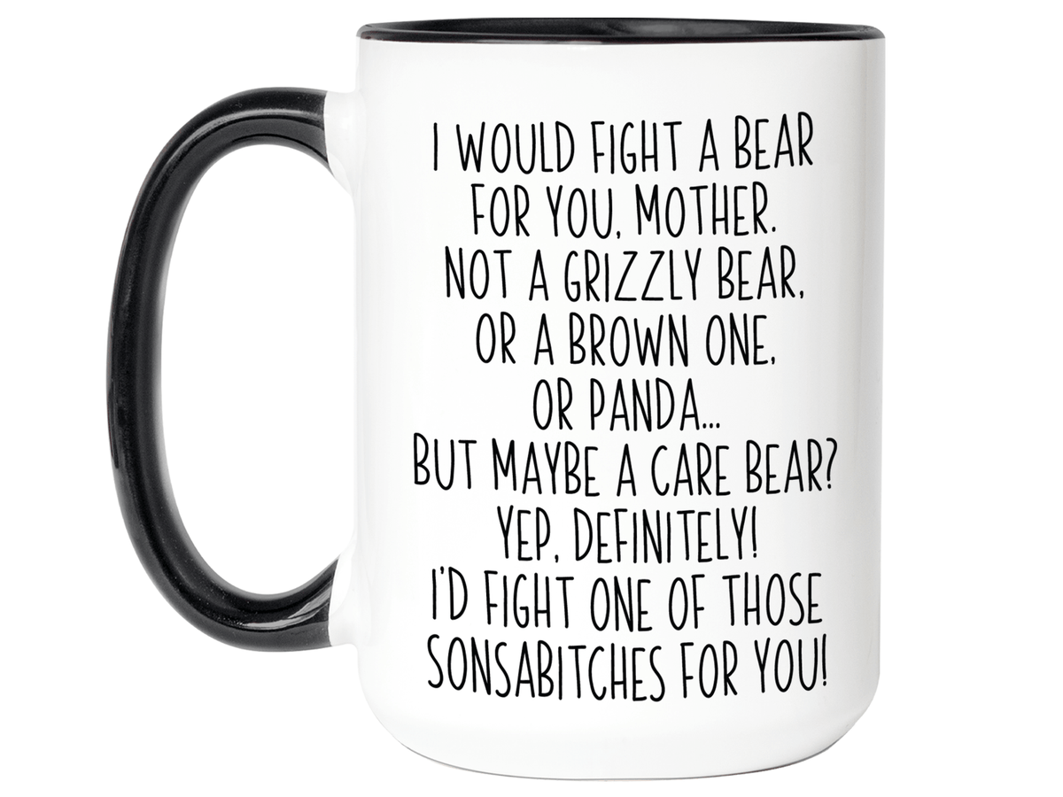 Funny Gifts for Mothers - I Would Fight a Bear for You Mother Gag Coffee Mug - Mother's Day Gift Idea