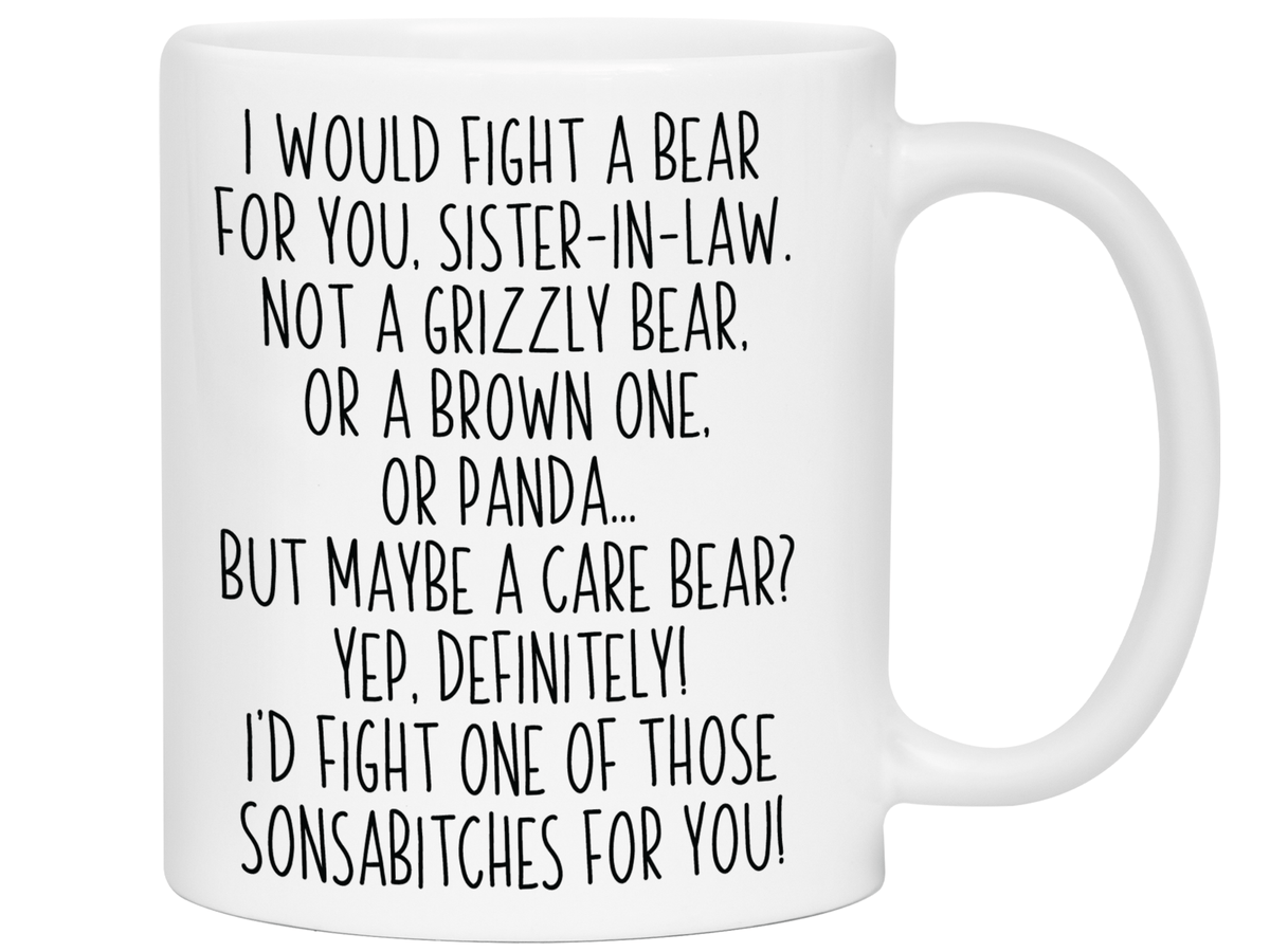 Funny Gifts for Sisters-in-law - I Would Fight a Bear for You Sister-in-law Gag Coffee Mug