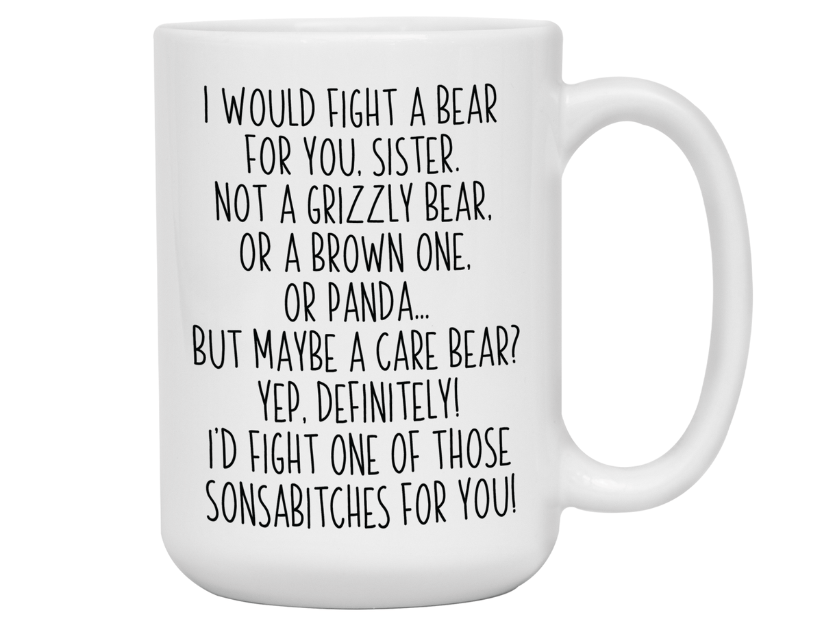Funny Gifts for Sisters - I Would Fight a Bear for You Sister Gag Coffee Mug