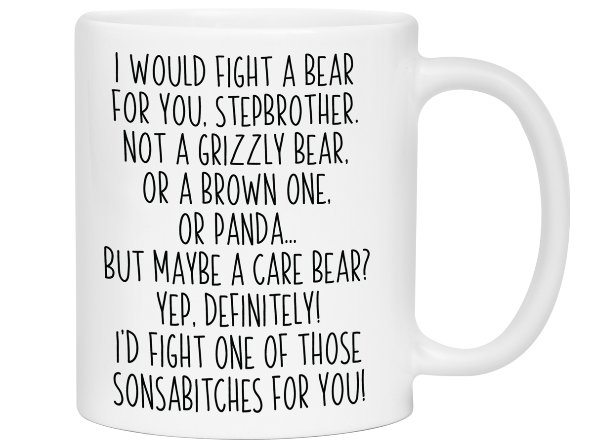 Funny Gifts for Stepbrothers - I Would Fight a Bear for You Stepbrother Gag Coffee Mug