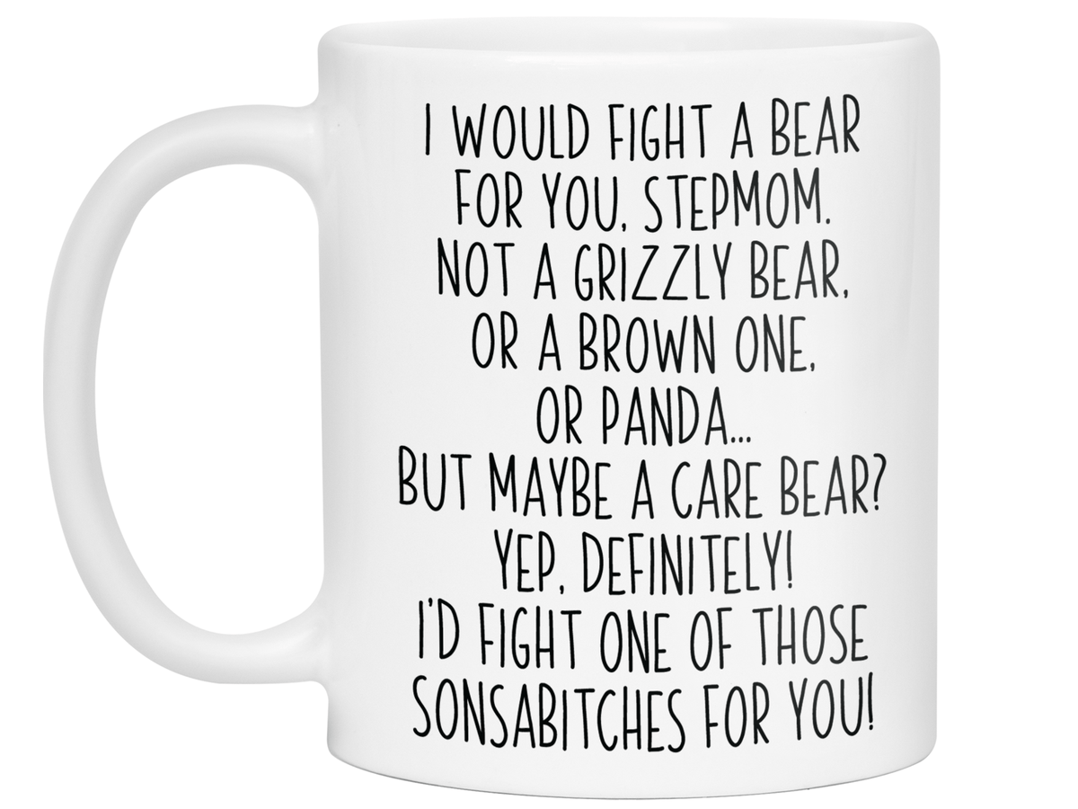 Funny Gifts for Stepmoms - I Would Fight a Bear for You Stepmom Gag Coffee Mug