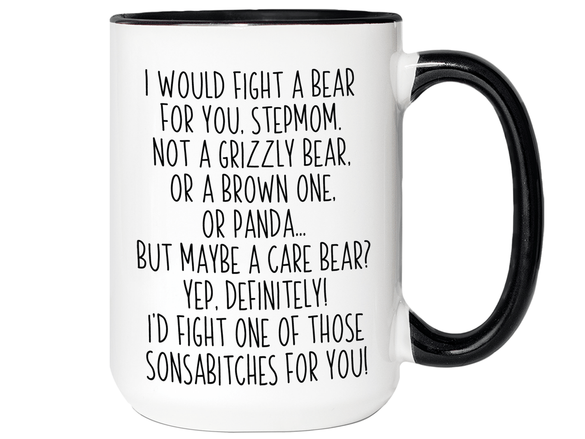 Funny Gifts for Stepmoms - I Would Fight a Bear for You Stepmom Gag Coffee Mug