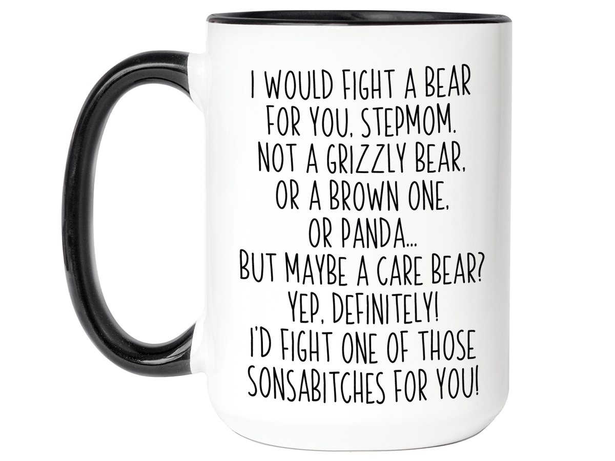 Funny Gifts for Stepmoms - I Would Fight a Bear for You Stepmom Gag Coffee Mug