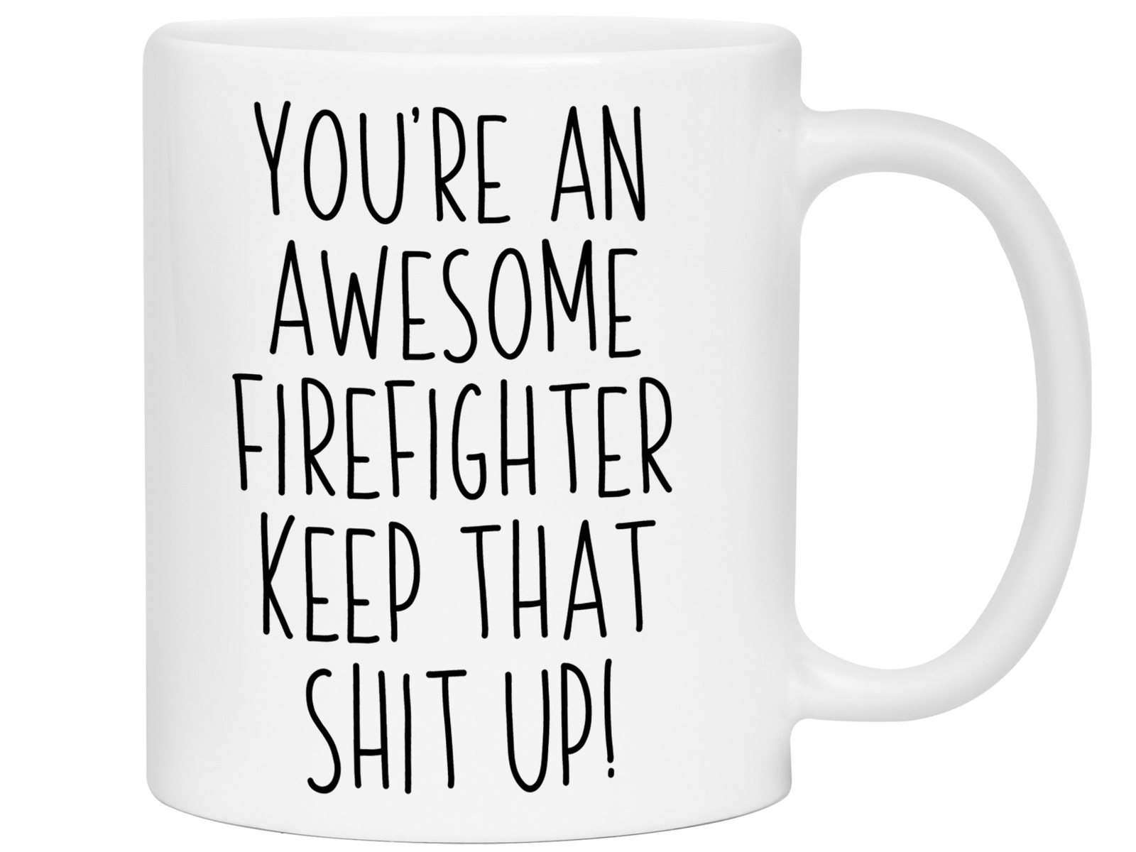 Funny Gifts for Firefighters - You're an Awesome Firefighter Keep That Shit Up Gag Coffee Mug