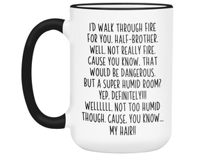 Funny Gifts for Half-Brothers - I'd Walk Through Fire for You Half-Brother Gag Coffee Mug