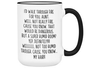Funny Aunt Gifts - I'd Walk Through Fire for You Aunt Gag Coffee Mug