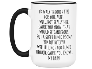 Funny Aunt Gifts - I'd Walk Through Fire for You Aunt Gag Coffee Mug