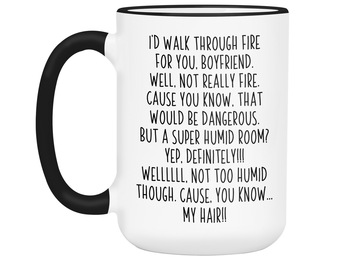 Funny Boyfriend Gifts - I'd Walk Through Fire for You Boyfriend Gag Coffee Mug
